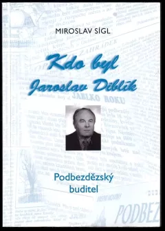 Kdo byl Jaroslav Diblík : podbezdězský buditel : k nedožitým 75 narozeninám (16.6.1927-12.12.1999).