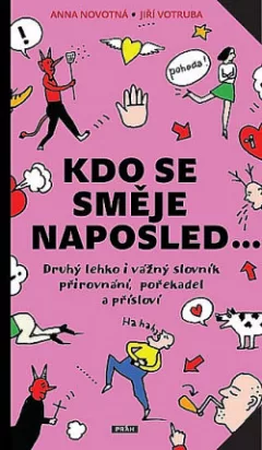 Kdo se směje naposled: Druhý lehko i vážný slovník přirovnání, pořekadel a přísloví