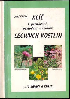 Klíč k poznávání, pěstování a užívání léčivých rostlin pro zdraví a krásu