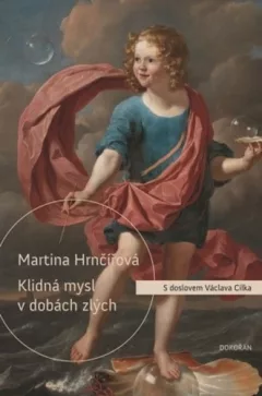 Klidná mysl v dobách zlých - Co duši dnešního člověka ničí a co ji uzdravuje