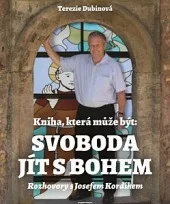 Kniha, která může být: Svoboda jít s Bohem. Rozhovory s Josefem Kordíkem.