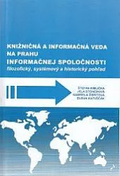 Knižničná a informačná veda na prahu informačnej spoločnosti : Filozofický, systémový a historický pohľad