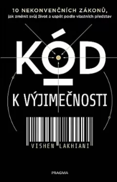 Kód k výjimečnosti - 10 nekonvenčních zákonů, jak změnit svůj život a uspět podle vlastních představ