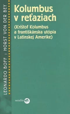 Kolumbus v reťaziach (Krištof Kolumbus a františkánska utópia v Latinskej Amerike)