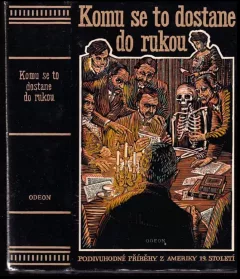 Komu se to dostane do rukou, aneb, Podivuhodné příběhy z Ameriky 19. století