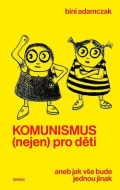 Komunismus (nejen) pro děti aneb jak vše bude jednou jinak
