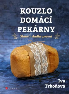 Kouzlo domácí pekárny - Slané i sladké pečení
