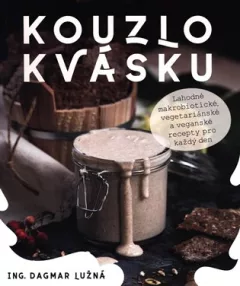 Kouzlo kvásku: Lahodné makrobiotické, v