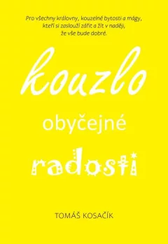 Kouzlo obyčejné radosti - Být, žít, snít a neřešit kraviny