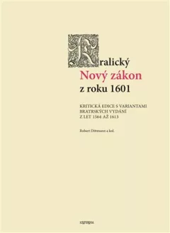 Kralický Nový zákon z roku 1601 - Kritická edice s variantami bratrských vydání z let 1564 až 1613