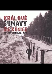 Králové Šumavy - Die Könige des Böhmerwaldes