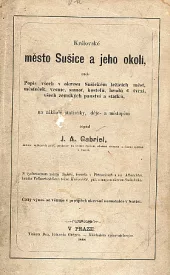Královské město Sušice a jeho okolí, aneb všech v okresu Sušickém ležících měst, městeček, vesnic, kostelů, hradů a tvrzí, všech z