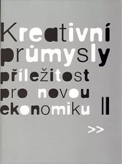 Kreativní průmysly : příležitost pro novou ekonomiku