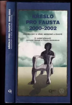 Křeslo pro Fausta 2000-2002 : rozhovory o vědě, medicíně a životě : [výběr z besed s předními osobnostmi 1 lékařské fakulty Univerzity Karlovy, usk...