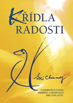 Křídla radosti - Inspirující úvahy, příběhy a meditace pro vaši duši