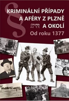 Kriminální případy a aféry z Plzně a okolí: Od roku 1377