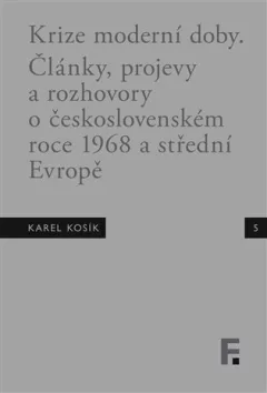 Krize moderní doby - Články, projevy a rozhovory o československém roce 1968 a střední Evropě