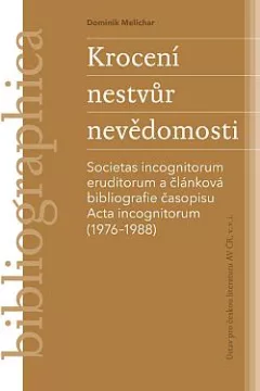Krocení nestvůr nevědomosti: Societas incognitorum eruditorum a článková bibliografie časopisu Acta incognitorum (1976–1988)