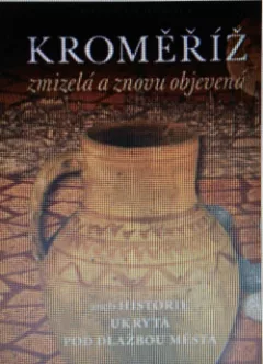 Kroměříž zmizelá a znovu objevená