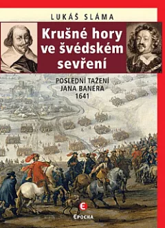 Krušné hory ve švédském sevření: Poslední tažení Jana Banéra 1641