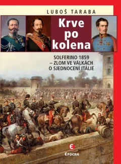 Krve po kolena: Solferino 1859 - Zlom ve válkách o sjednocení Itálie