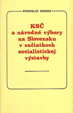 KSČ a národné výbory na Slovensku v začiatkoch socialistickej výstavby (1948-1954)