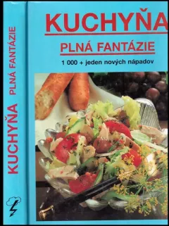 Kuchyňa plná fantázie : Kuchárska kniha s 1000 + 1 novými nápadmi