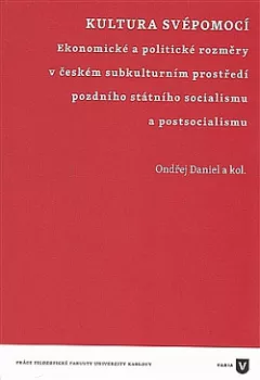 Kultura svépomocí: Ekonomické a politické rozměry v českém subkulturním prostředí pozdního státního socialismu a postsocialismu