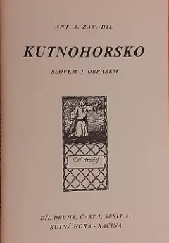 Kutnohorsko slovem i obrazem. Díl druhý, část 1, sešit A, Kutná Hora - Kačina