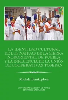 La identidad cultural de los Nahuas de la Sierra Nororiental de Puebla y la influencia de la Unión de Cooperativas Tosepan