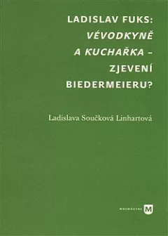 Ladislav Fuks: Vévodkyně a kuchařka – zjevení biedermeieru