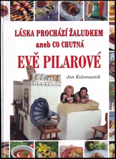 Láska prochází žaludkem, aneb, Co chutná Evě Pilarové