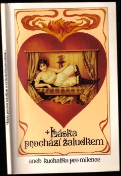 Láska prochází žaludkem, aneb, Kuchařka pro milence