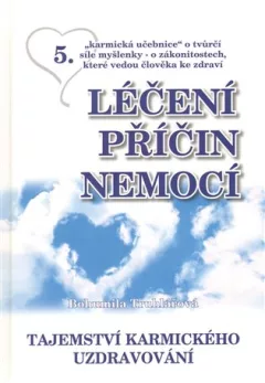 Léčení příčin nemocí 5 - Tajemství karmického uzdravování