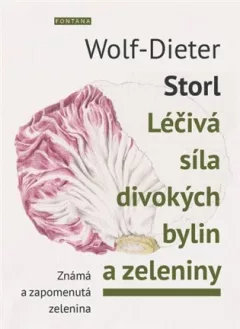 Léčivá síla divokých bylin a zeleniny - Známá a zpomenutá zelenina