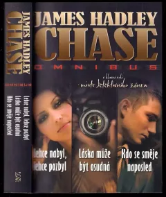 Lehce nabyl, lehce pozbyl ; Láska může být osudná ; Kdo se směje naposled : James Hadley Chase omnibus : v hlavní roli mistr detektivního žánru (Ja...