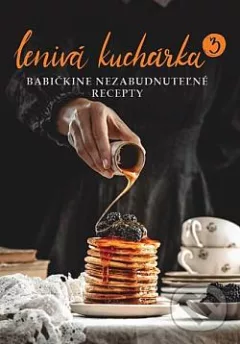 Lenivá kuchárka. 3, Babičkine nezabudnuteľné recepty