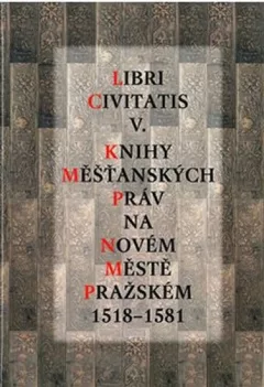 Libri Civitatis V. - Knihy měšťanských práv na Novém Městě pražském 1518-1581