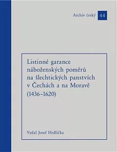 Listinné garance náboženských poměrů na šlechtických panstvích v Čechách a na Moravě (1436-1620)
