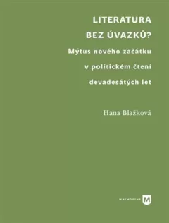 Literatura bez úvazků? - Mýtus nového začátku v politickém čtení devadesátých let