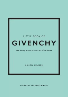 Little Book of Givenchy: The story of the iconic fashion house