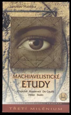 Machiavelistické etudy : Churchill, Roosevelt, De Gaulle, Hitler, Stalin