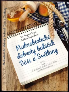 Makrobiotické dobroty babiček Dáši a Světlany, aneb, Jak příjemně strávit čas s dětmi a ještě si pochutnat : Díl 1-0 (Dagmar Lužná, 2014)...