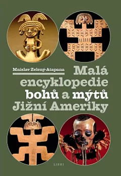 Malá encyklopedie bohů a mýtů Jižní Ameriky
