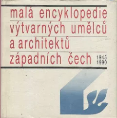 Malá encyklopedie výtvarných umělců a architektů západních čech 1945-1990
