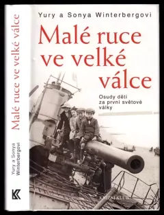 Malé ruce ve velké válce : osudy dětí za první světové války