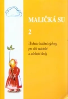 Maličká su 2: Učebnice hudební výchovy pro děti mateřské a základní školy