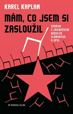 Mám, co jsem si zasloužil: Zpráva o zavraždění Rudolfa Slánského a spol.