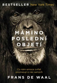 Mámino poslední objetí - Co nám emoce zvířat prozrazují o nás samých