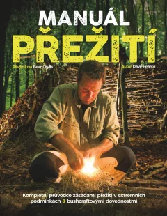 Manuál přežití - Kompletní průvodce zásadami přežití v extrémních podmínkách & bushcraftovými dovednostmi.